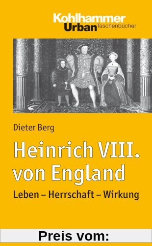 Heinrich VIII. von England: Leben - Herrschaft - Wirkung. Urban Taschenbuch Bd. 736 (Urban-Taschenbucher)